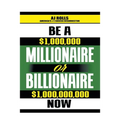 Be a Millionaire or Billionaire Now - Paperback
