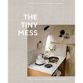 The Tiny Mess: Recipes and Stories from Small Kitchens - Hardcover
