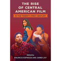 The Rise of Central American Film in the Twenty-First Century - Hardcover