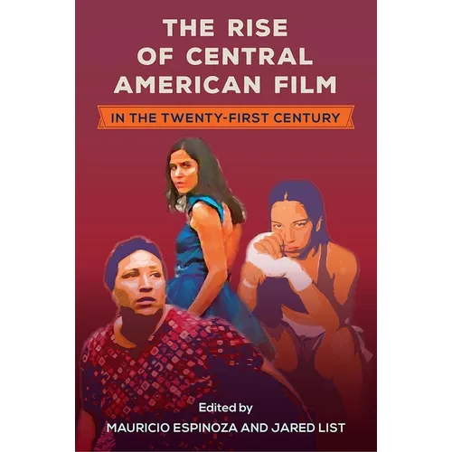 The Rise of Central American Film in the Twenty-First Century - Hardcover