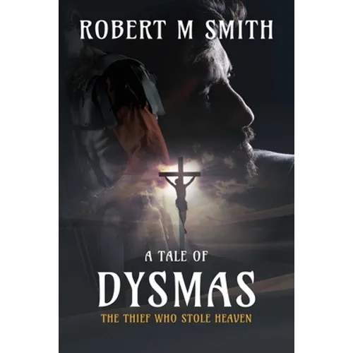 The Thief Who Stole Heaven: A Tale of Dysmas - Paperback
