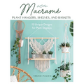 Macrame Plant Hangers, Shelves, and Baskets: 15 Unique Designs for Plant Displays - Paperback