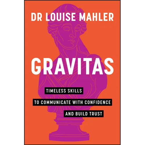 Gravitas: Timeless Skills to Communicate with Confidence and Build Trust - Paperback