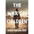 The War on Children: Providing Refuge for Your Children in a Hostile World - Hardcover