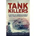 Tank Killers: A History of America's World War II Tank Destroyer Force - Mass Market Paperbound