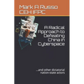 A Radical Approach to Defeating China in Cyberspace: ...and other dictatorial nation-state actors - Paperback