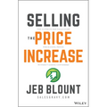 Selling the Price Increase: The Ultimate B2B Field Guide for Raising Prices Without Losing Customers - Hardcover