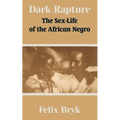 Dark Rapture: The Sex-Life of the African Negro - Paperback