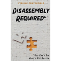 Disassembly Required: God Can't Fix What's Not Broken - Paperback