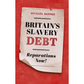 Britain's Slavery Debt: Reparations Now! - Hardcover