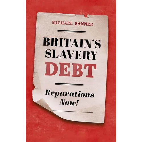 Britain's Slavery Debt: Reparations Now! - Hardcover