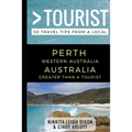 Greater Than a Tourist - Perth Western Australia Australia: 50 Travel Tips from a Local - Paperback