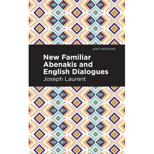 New Familiar Abenakis and English Dialogues: The First Vocabulary Ever Published in the Abenakis Language - Hardcover