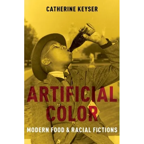 Artificial Color: Modern Food and Racial Fictions - Paperback