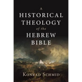 A Historical Theology of the Hebrew Bible - Hardcover