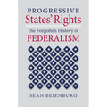 Progressive States' Rights: The Forgotten History of Federalism - Hardcover