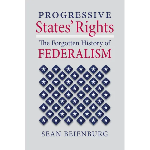 Progressive States' Rights: The Forgotten History of Federalism - Hardcover