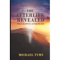 The Afterlife Revealed: What Happens After We Die - Paperback
