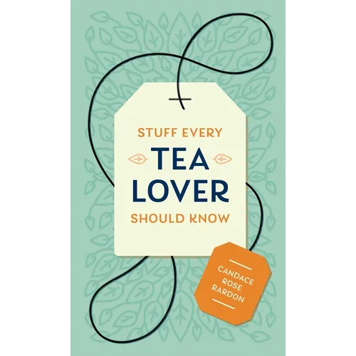 Stuff Every Tea Lover Should Know - Hardcover