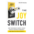 The Joy Switch: How Your Brain's Secret Circuit Affects Your Relationships-And How You Can Activate It - Paperback