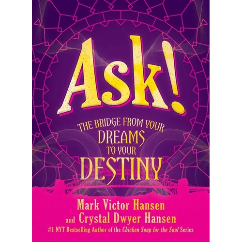 Ask!: The Bridge from Your Dreams to Your Destiny - Hardcover