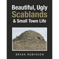 Beautiful, Ugly Scablands & Small Town Life - Paperback