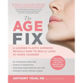 The Age Fix: A Leading Plastic Surgeon Reveals How to Really Look 10 Years Younger - Paperback