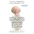 It Starts with the Egg: The Science of Egg Quality for Fertility, Miscarriage, and IVF (Third Edition) - Paperback