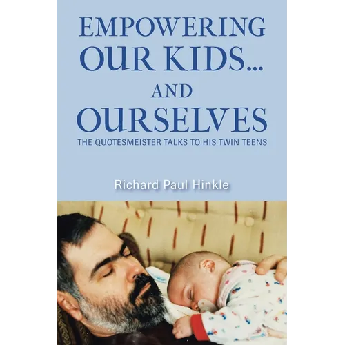 Empowering Our Kids...And Ourselves: The Quotesmeister Talks to His Twin Teens - Paperback