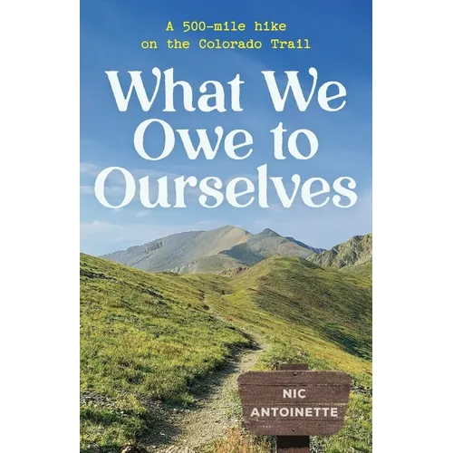 What We Owe to Ourselves: a 500-mile hike on the Colorado Trail - Paperback