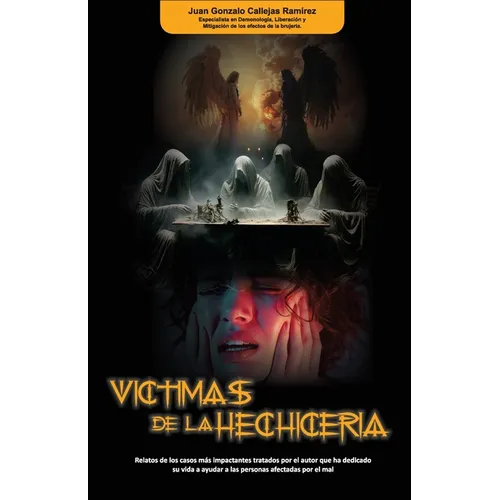 Víctimas de la Hechicería: Relatos de los casos más impactantes tratados por el autor que ha dedicado su vida a ayudar a personas afectadas por el mal - Paperback