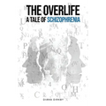 The Overlife: A Tale of Schizophrenia - Paperback