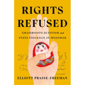 Rights Refused: Grassroots Activism and State Violence in Myanmar - Hardcover