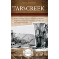 Tar Creek: A History of the Quapaw Indians, the World's Largest Lead and Zinc Discovery, and The Tar Creek Superfund Site. - Hardcover