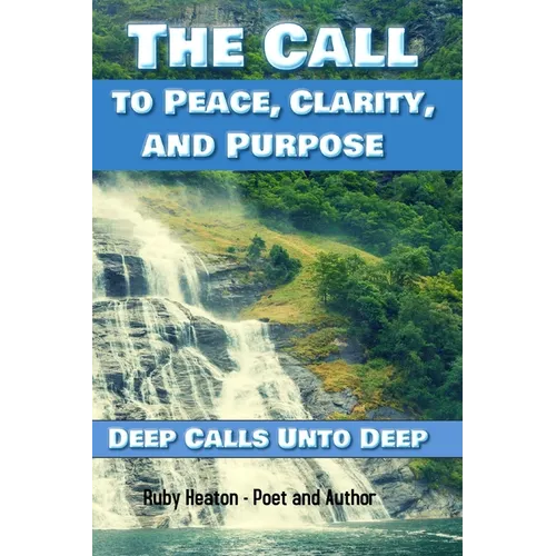 The Call To Peace, Clarity, and Purpose: Deep Calls unto Deep - Paperback