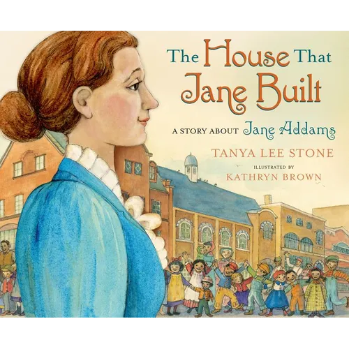 The House That Jane Built: A Story about Jane Addams - Hardcover