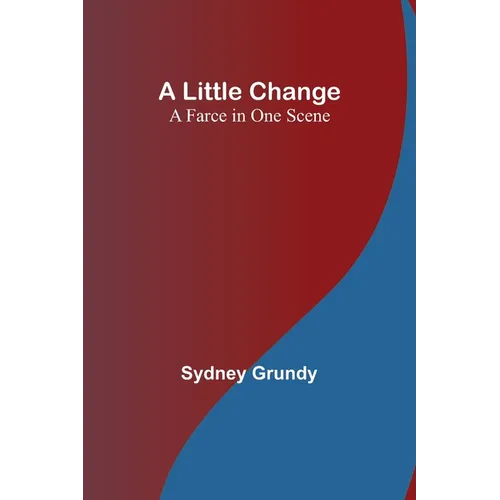 A Little Change: A Farce in One Scene - Paperback