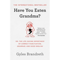 Have You Eaten Grandma?: Or, the Life-Saving Importance of Correct Punctuation, Grammar, and Good English - Paperback