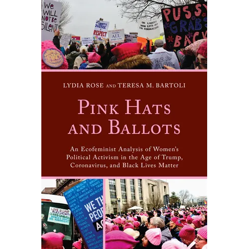 Pink Hats and Ballots: An Ecofeminist Analysis of Women's Political Activism in the Age of Trump, Coronavirus, and Black Lives Matter - Paperback