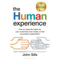 The Human Experience: How to Make Life Better for Your Customers and Create a More Successful Organization - Paperback