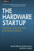 The Hardware Startup: Building Your Product, Business, and Brand - Paperback