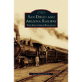 San Diego and Arizona Railway: The Impossible Railroad - Hardcover