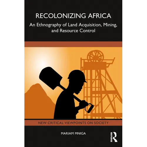 Recolonizing Africa: An Ethnography of Land Acquisition, Mining, and Resource Control - Paperback