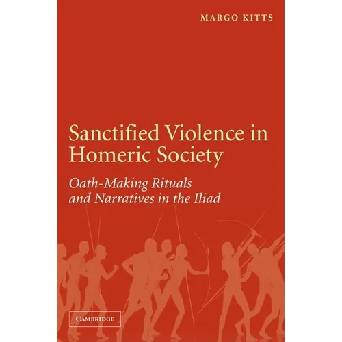 Sanctified Violence in Homeric Society: Oath-Making Rituals in the Iliad - Paperback