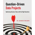 Question-Driven Data Projects: Optimizing Business Value with the Right Questions - Paperback