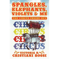 Spangles, Elephants, Violets & Me: The Circus Inside Out - Paperback