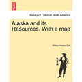 Alaska and its Resources. With a map - Paperback