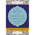 The Quran with Christian Commentary: A Guide to Understanding the Scripture of Islam - Hardcover