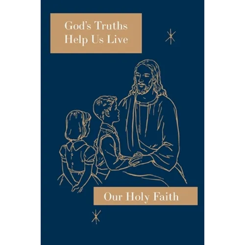 God's Truths Help Us Live: Our Holy Faith Series - Paperback