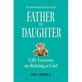 Father to Daughter: Life Lessons on Raising a Girl - Paperback
